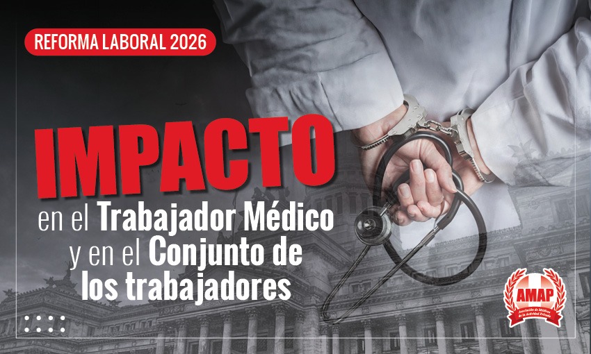 Reforma laboral 2026. Impacto en el Trabajador Médico y en el Conjunto de los Trabajadores